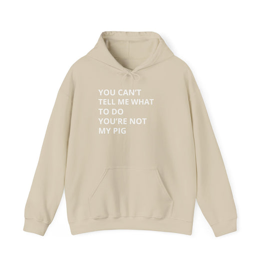 YOU CAN'T TELL ME WHAT TO DO HOODIE