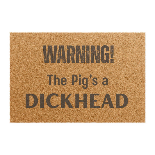 Doormat — "WARNING! The Pig's a D*CKHEAD" Funny Outdoor/Indoor Coir Welcome Mat