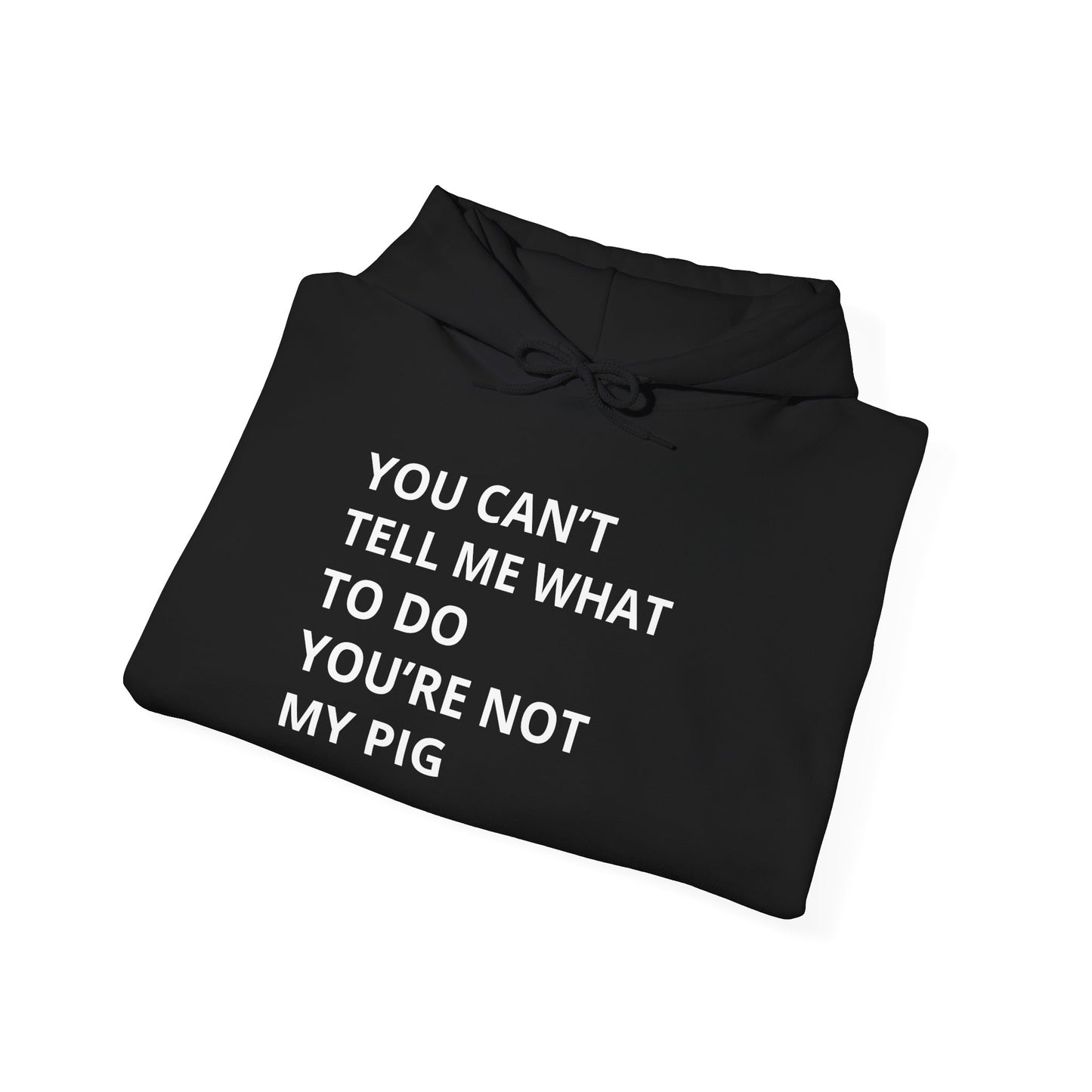 YOU CAN'T TELL ME WHAT TO DO HOODIE