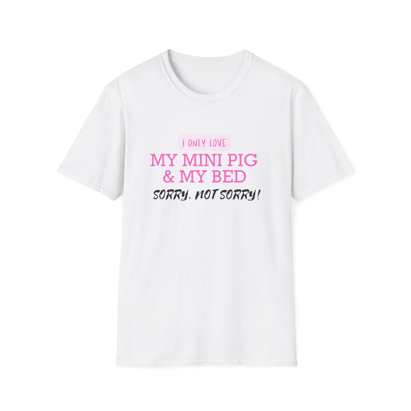 I only love my mini pig and my bed TShirt