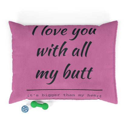 I Love you with all my Butt Pet Bed