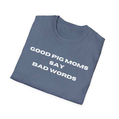 Good Pig Moms Say Bad Words Softstyle T-Shirt