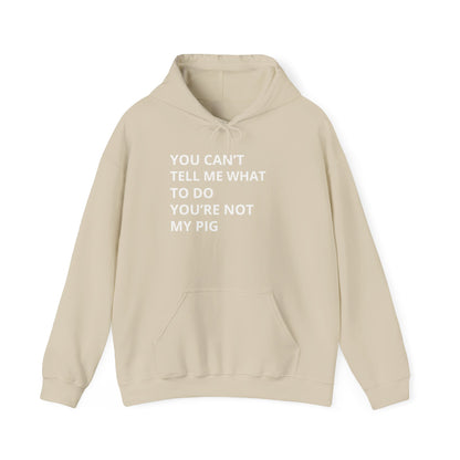 YOU CAN'T TELL ME WHAT TO DO HOODIE