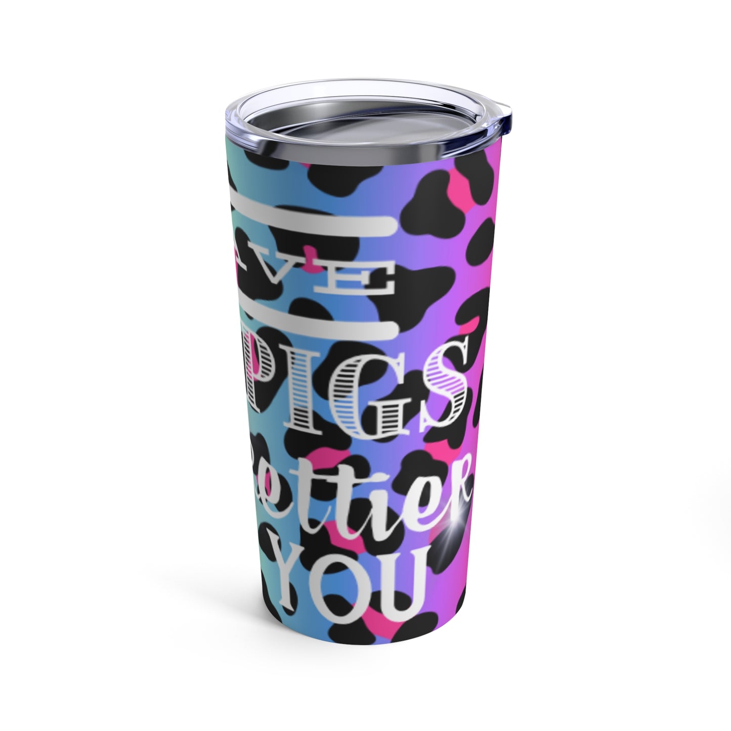 Bright Leopard " I have mini pigs prettier than you" Tumbler 20oz