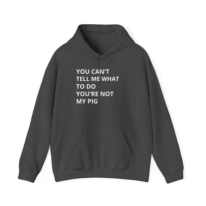 YOU CAN'T TELL ME WHAT TO DO HOODIE