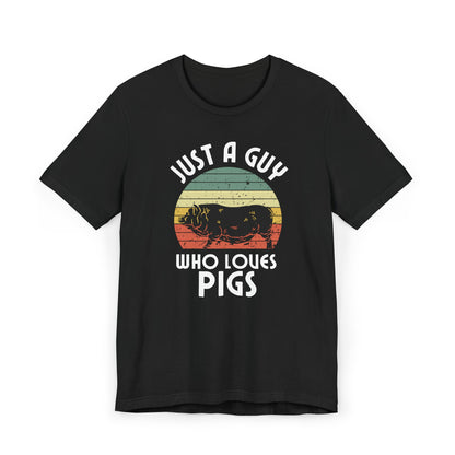 Just a Guy Who Loves Pigs Jersey T-Shirt