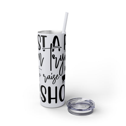 "Just a Pig mom trying not to raise an A*Hole " Skinny Tumbler with Straw, 20oz