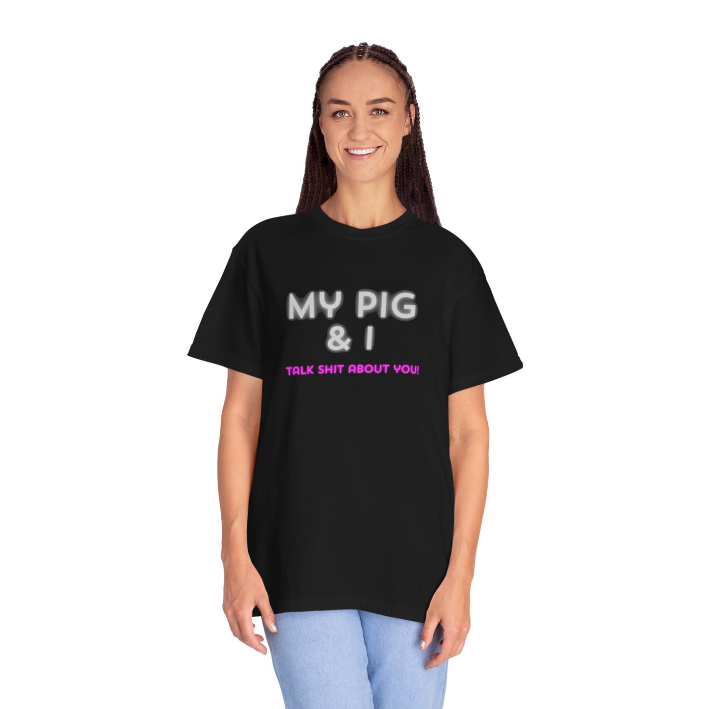 MY PIG & I TALK SHIT ABOUT YOU Unisex T-shirt