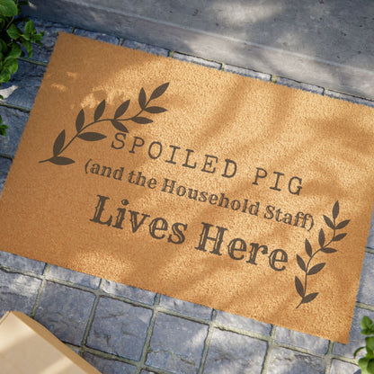 Doormat — "Spoiled Pig (and the Household Staff) Lives Here" Welcome Mat