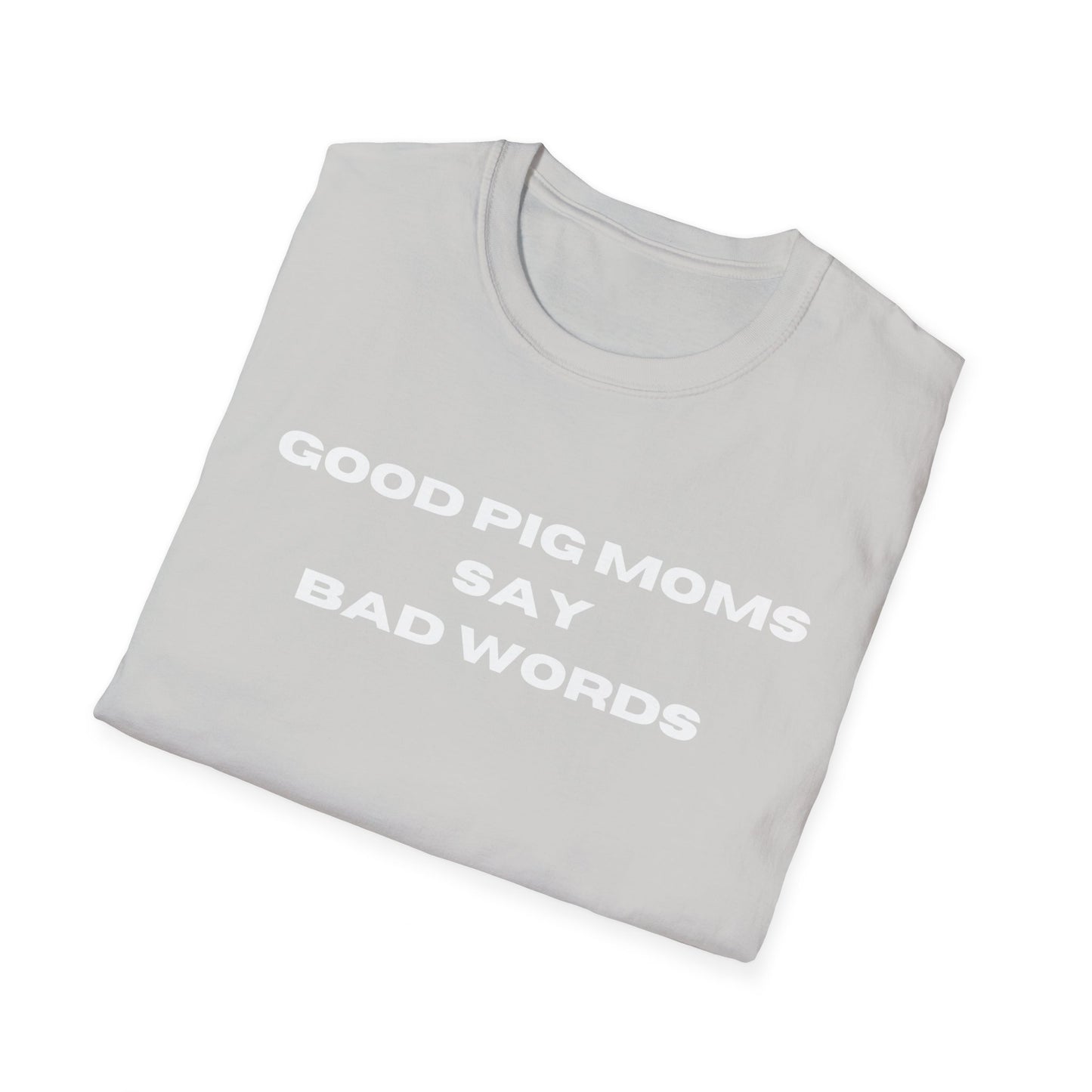 Good Pig Moms Say Bad Words Softstyle T-Shirt