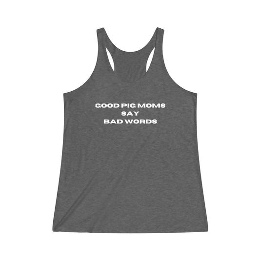 Good pig moms say bad words Women's Tri-Blend Racerback Tank