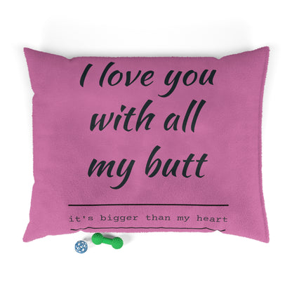 I Love you with all my Butt Pet Bed