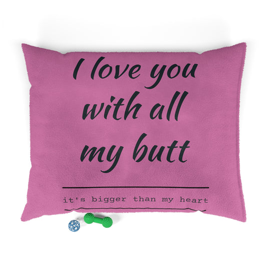 I Love you with all my Butt Pet Bed