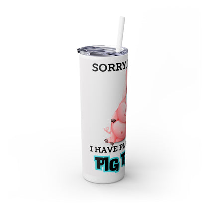 Sorry, I have plans with my pig farrier Skinny Tumbler with Straw, 20oz