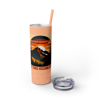 Mountain View "The only thing missing is my pig "Skinny Tumbler with Straw, 20oz