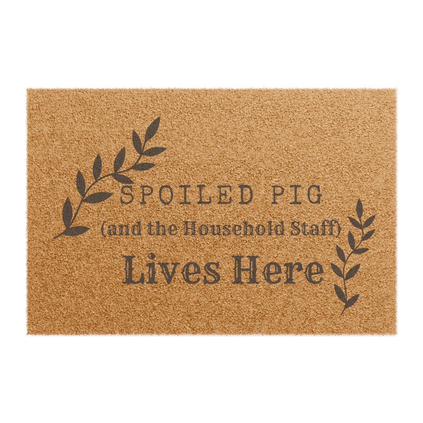 Doormat — "Spoiled Pig (and the Household Staff) Lives Here" Welcome Mat