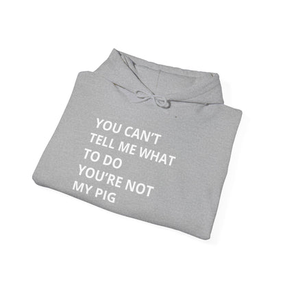 YOU CAN'T TELL ME WHAT TO DO HOODIE