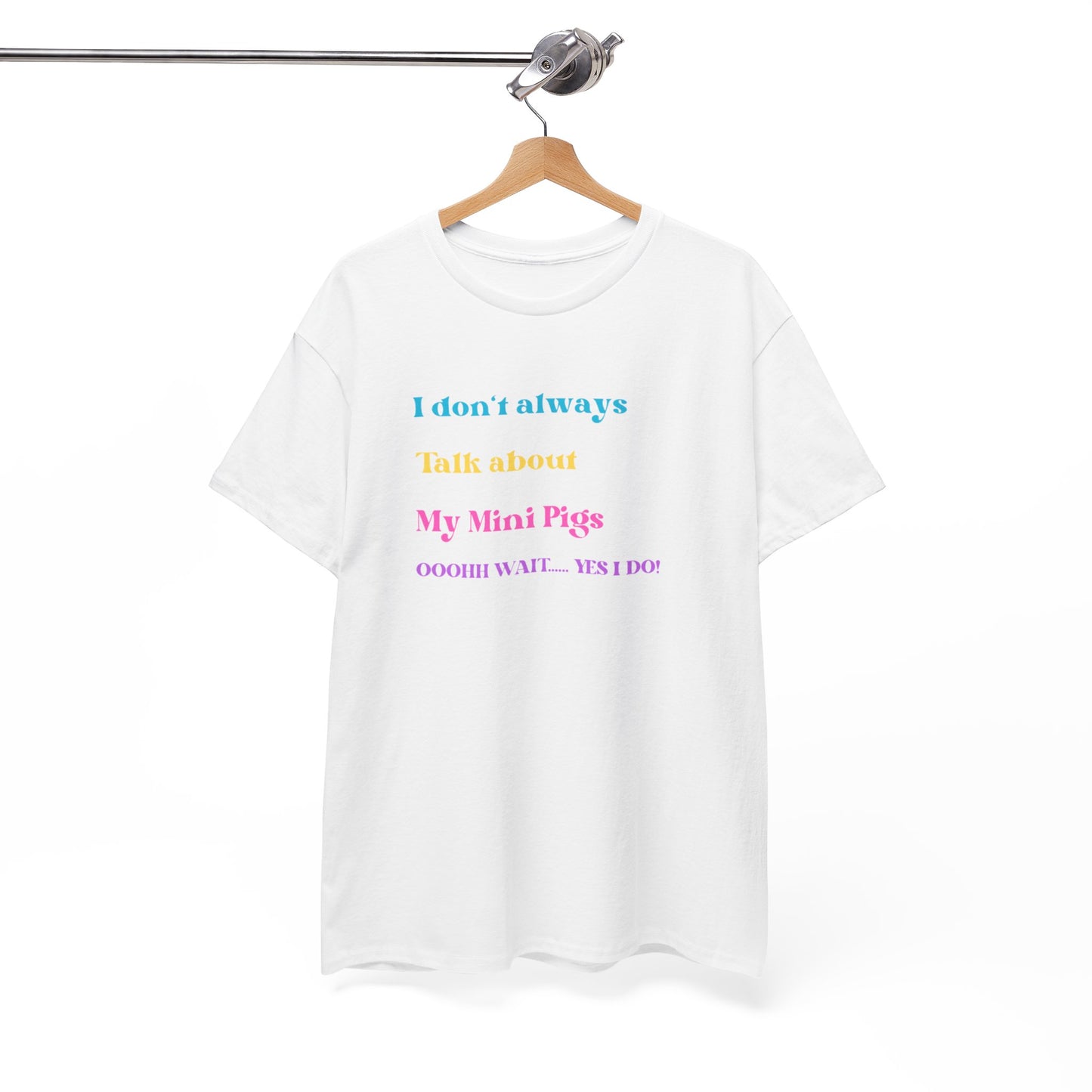 I Don't Always Talk about my Mini Pigs TShirt