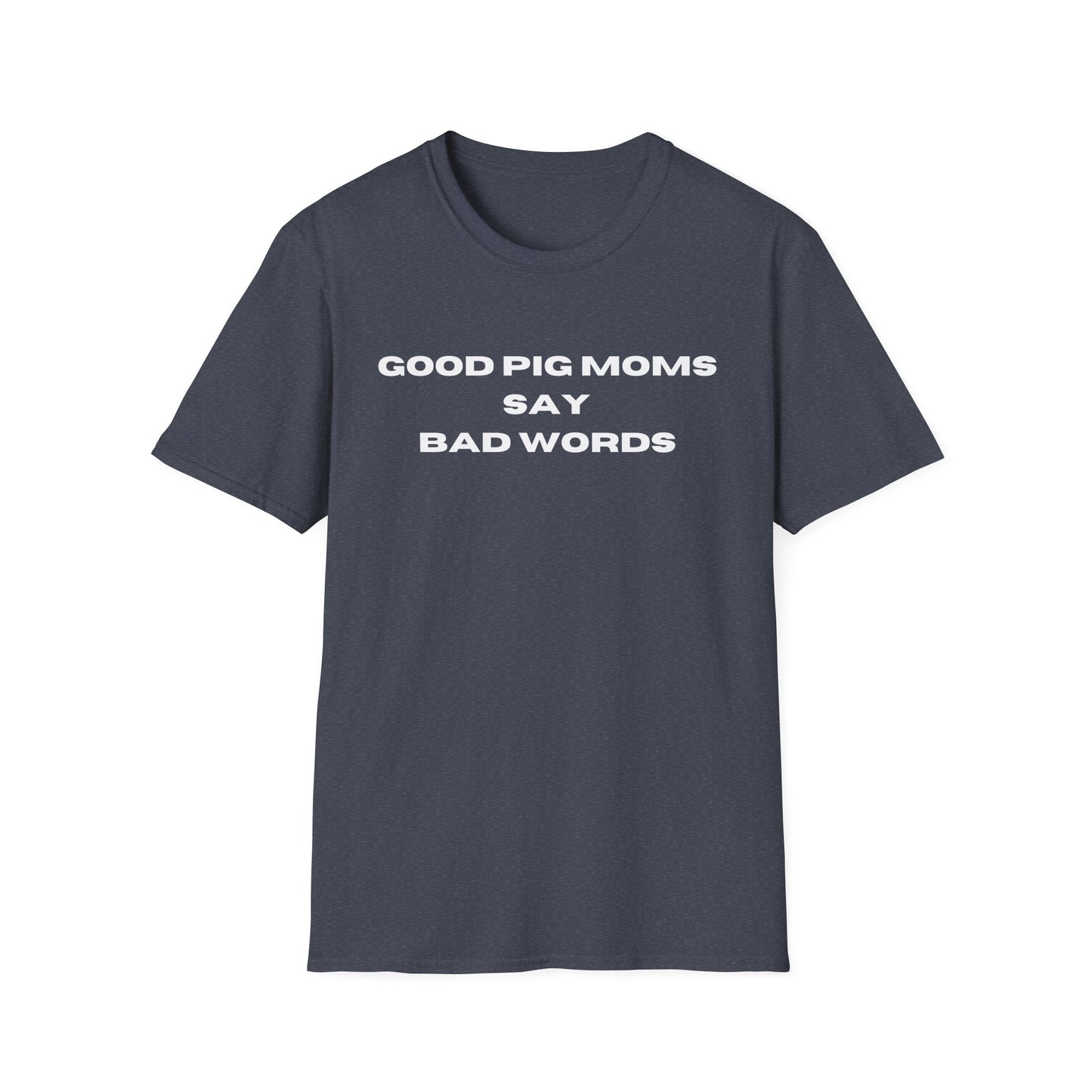 Good Pig Moms Say Bad Words Softstyle T-Shirt