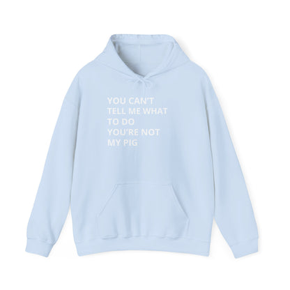 YOU CAN'T TELL ME WHAT TO DO HOODIE