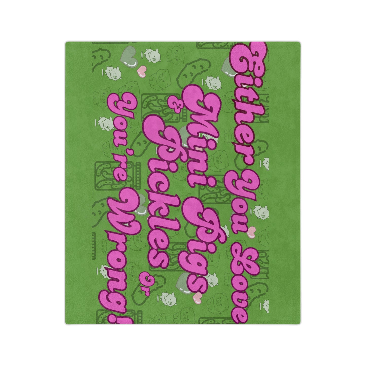 Green "Either You Love Mini Pigs & Pickles or you're wrong!" Velveteen Microfiber Blanket