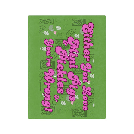 Green "Either You Love Mini Pigs & Pickles or you're wrong!" Velveteen Microfiber Blanket