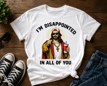 I’M DISAPPOINTED IN ALL OF YOU™ TEE