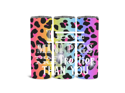 Bright Leopard " I have mini pigs prettier than you" Tumbler 20oz