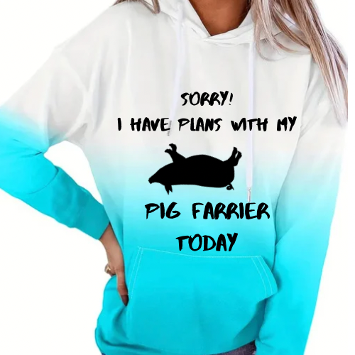 Sorry! I have plans with my pig farrier today hoodie