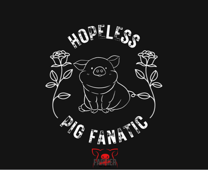 Hopeless Pig Fanatic T-shirt or Hoodie