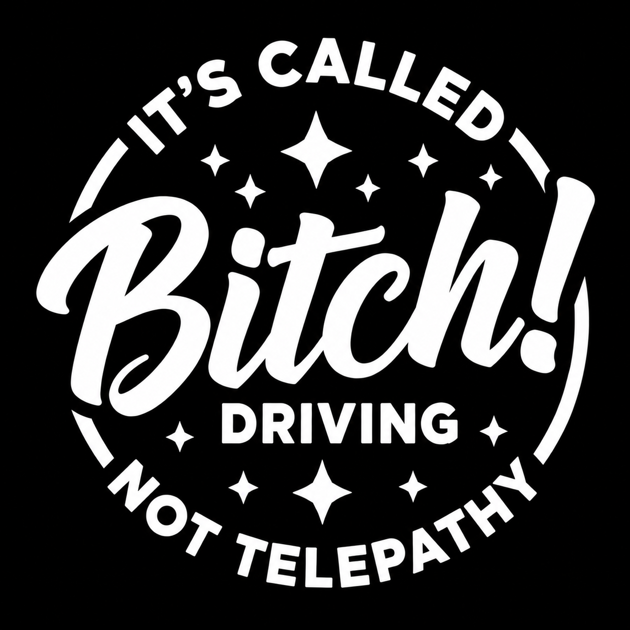 It’s Called Driving Bitch! Not Telepathy Vinyl Decal