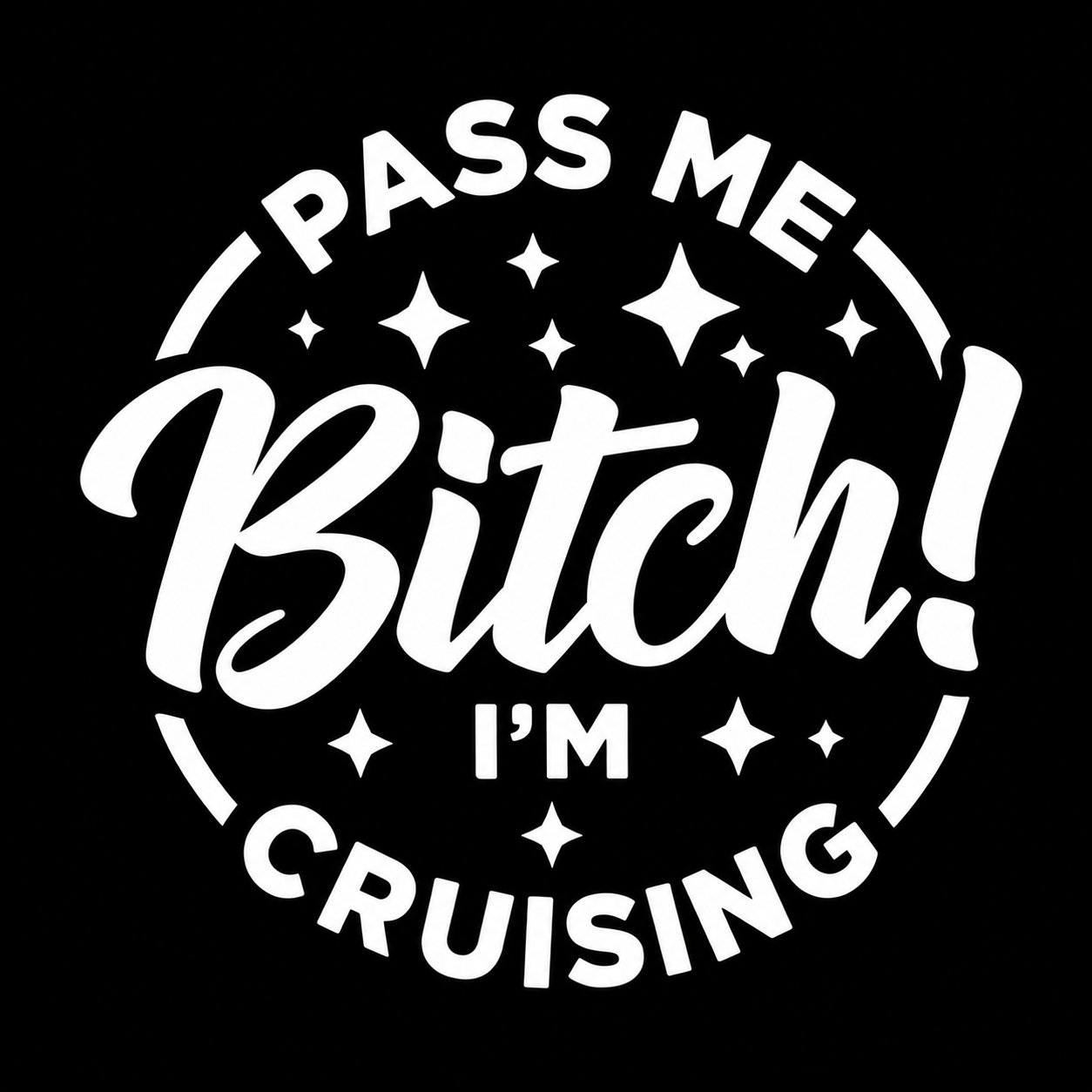 Pass Me Bitch! I’m Cruising Vinyl Decal